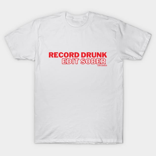 Record Drunk Edit Sober, Thank You Style T-Shirt by Earfluence Media